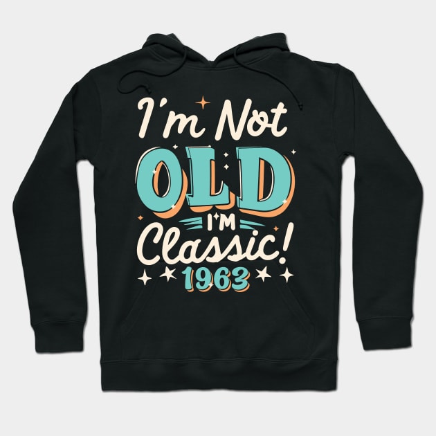 I'm Not Old I'm Classic 1963 Hoodie by Etopix